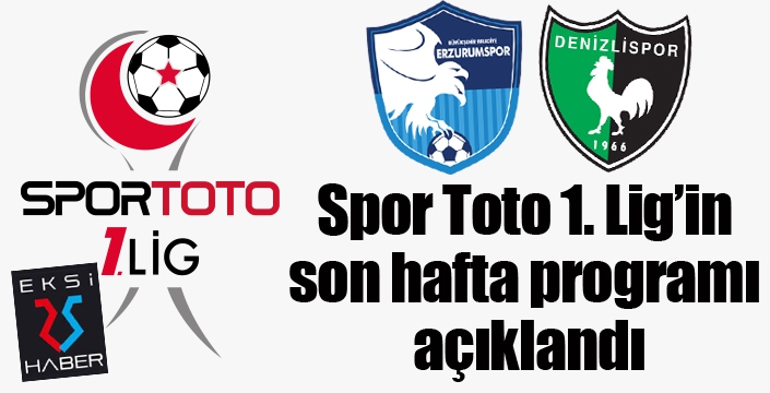 Spor Toto 1. Lig’in son hafta programı açıklandı