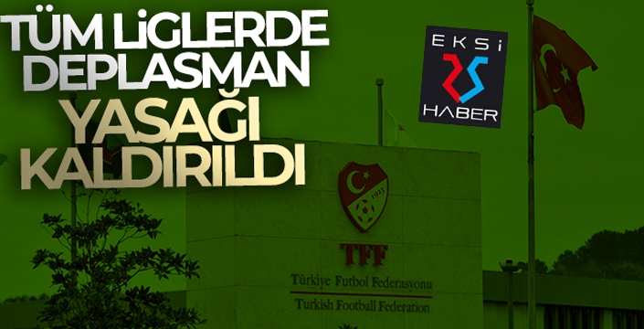 Spor Toto 1. Lig, TFF 2. Lig ve TFF 3. Lig'de deplasman yasağı kalktı