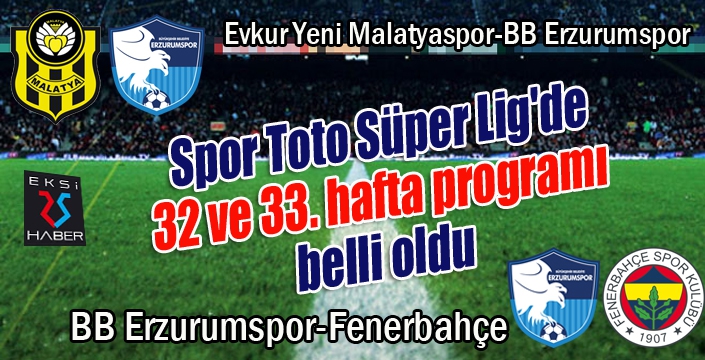 Spor Toto Süper Lig'de 32 ve 33. hafta programı belli oldu