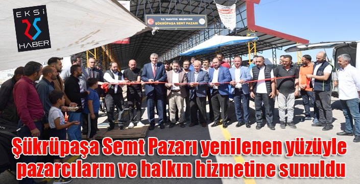 Şükrüpaşa Semt Pazarı yenilenen yüzüyle pazarcıların ve halkın hizmetine sunuldu