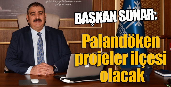 Sunar: ‘Palandöken projeler ilçesi olacak’