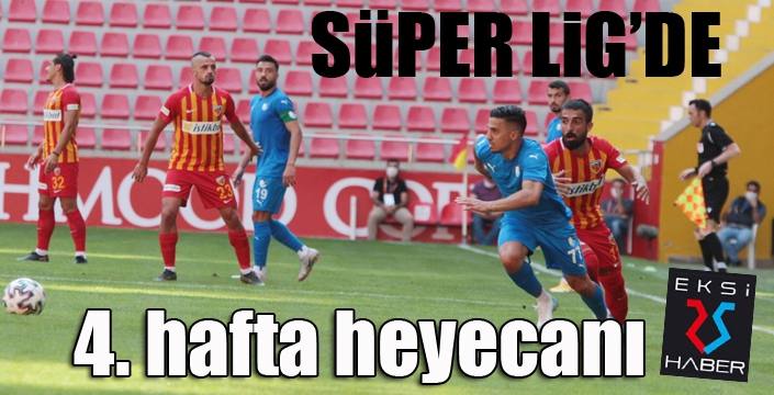 Süper Lig'de 4. hafta heyecanı