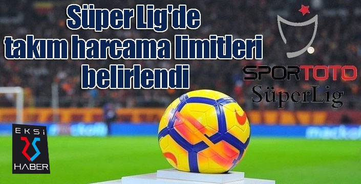 Süper Lig'de takım harcama limitleri belirlendi 