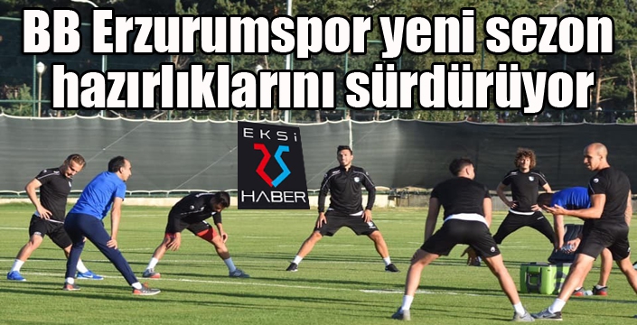 BB Erzurumspor yeni sezon hazırlıklarını sürdürüyor