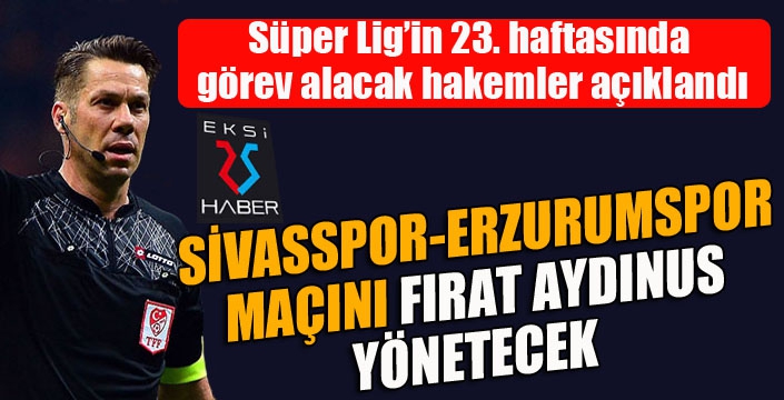 Süper Lig’in 23. haftasında görev alacak hakemler açıklandı