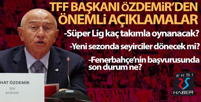 Süper Lig kaç takımla oynanacak... TFF Başkanı Özdemir açıkladı...