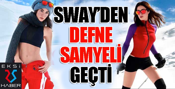 SWAY'den Defne Samyeli geçti...