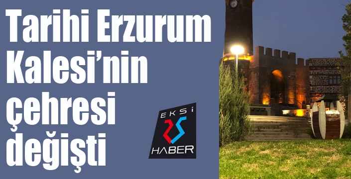 Tarihi Erzurum Kalesi’nin çehresi değişti
