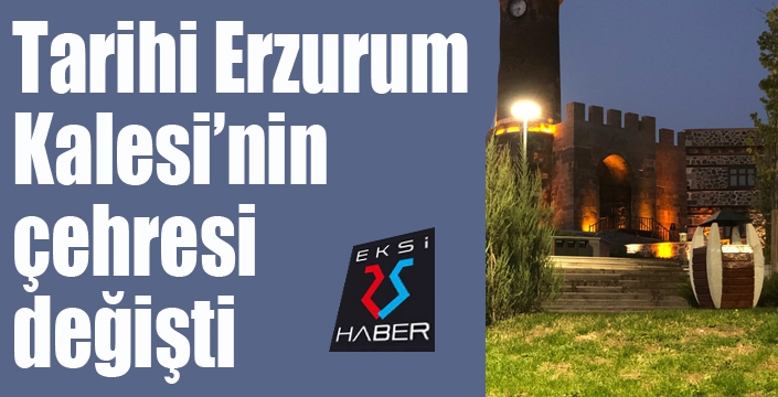 Tarihi Erzurum Kalesi’nin çehresi değişti