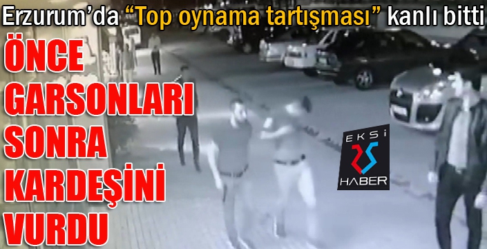 Tartıştığı garsonları vurduktan sonra yanlışlıkla kardeşini de vurdu