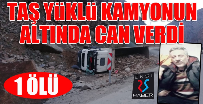 Taş yüklü kamyon devrildi: 1 ölü 