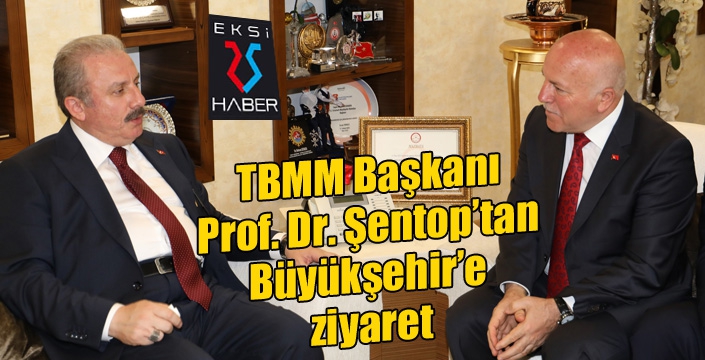 TBMM Başkanı Prof. Dr. Şentop’tan Büyükşehir’e ziyaret