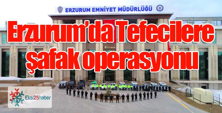 Tefecilere şafak operasyonu