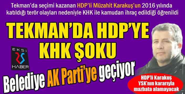 Tekman'da HDP'ye KHK şoku... Belediye AK Parti'ye geçiyor...