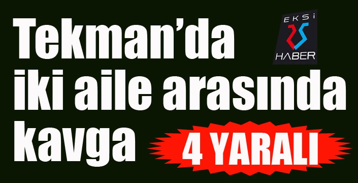 Tekman’da iki aile arasında kavga: 4 yaralı