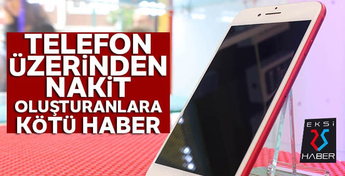 Telefon üzerinden nakit oluşturanlara kötü haber