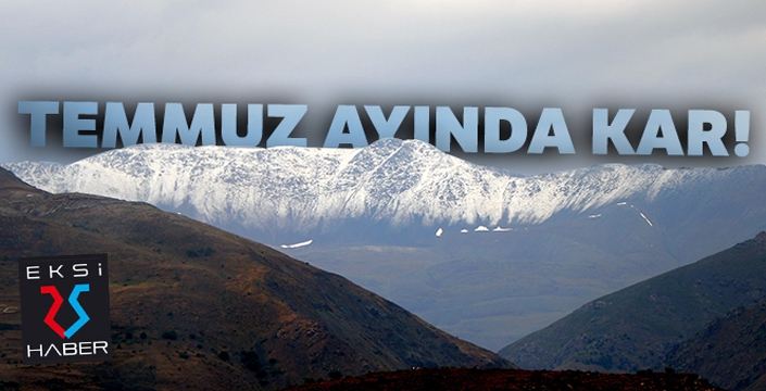 Temmuz ayında kar yağdı