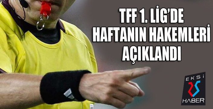 TFF 1. Lig’de 30. haftanın hakemleri açıklandı