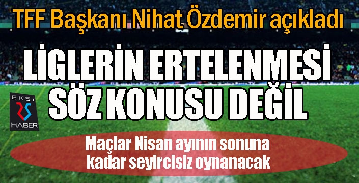 TFF Başkanı Özdemir: 'Liglere erteleme yok'