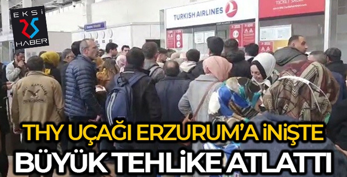 THY'nin TK 7575 sefer sayılı uçağı Erzurum Havalimanı inişinde tehlike atlattı