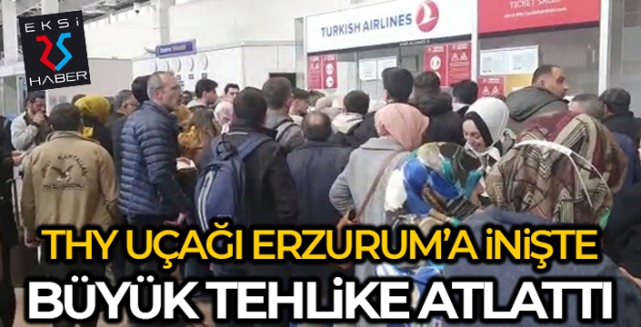 THY'nin TK 7575 sefer sayılı uçağı Erzurum Havalimanı inişinde tehlike atlattı