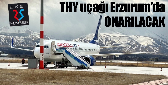THY'nin TK 7575 sefer sayılı uçağı Erzurum Havalimanında onarılacak