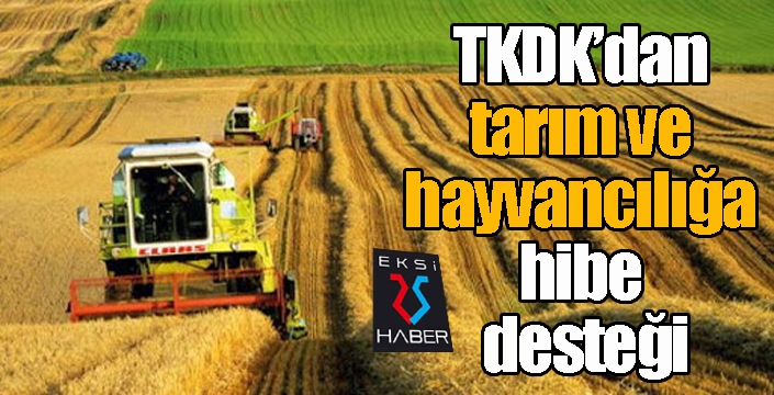TKDK’dan tarım ve hayvancılığa hibe desteği