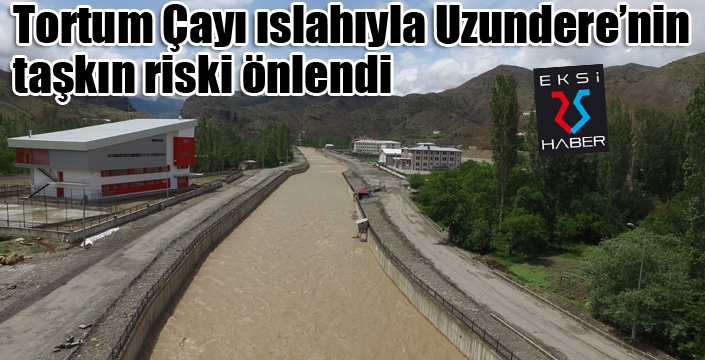 Tortum Çayı ıslahıyla Uzundere’nin taşkın riski önlendi