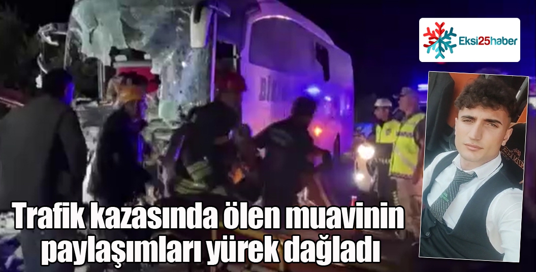 Trafik kazasında ölen muavinin paylaşımları yürek dağladı