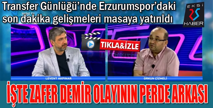 Transfer Günlüğü'nde Zafer Demir olayının perde arkası konuşuldu...