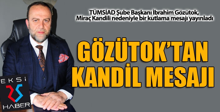 TÜMSİAD Şube Başkanı Gözütok'tan kandil mesajı