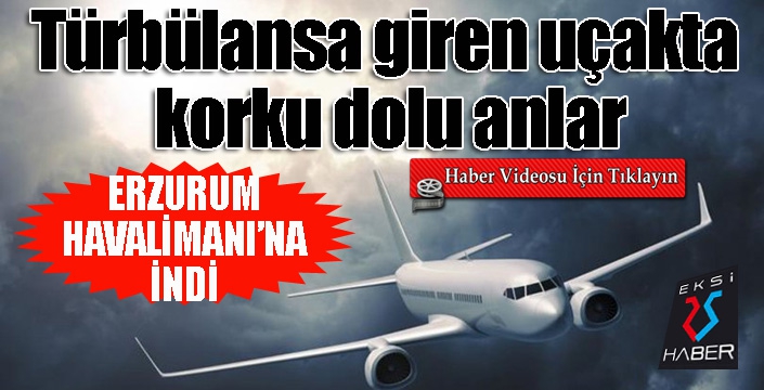 Türbülansa giren uçakta korku dolu anlar