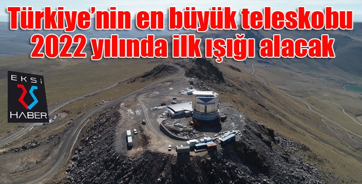 Türkiye’nin en büyük teleskobu 2022 yılında ilk ışığı alacak