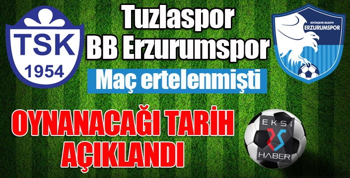 Tuzlaspor - BB Erzurumspor maçının oynanacağı tarih açıklandı...
