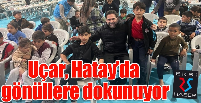 Uçar Hatay’da gönüllere dokunuyor