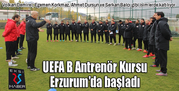 UEFA B Antrenör Kursu, Erzurum’da başladı