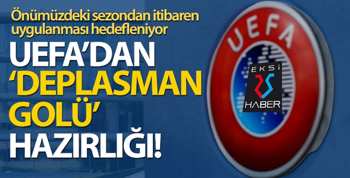 UEFA'dan 'deplasman golü' hazırlığı