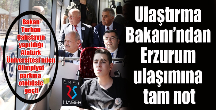 Ulaştırma Bakanı’ndan Erzurum ulaşımına tam not...