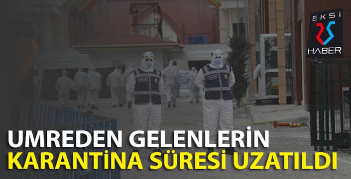 Umreden gelenlerin karantina süresi uzatıldı