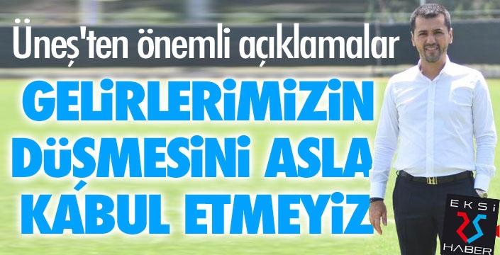 Üneş'ten önemli açıklamalar