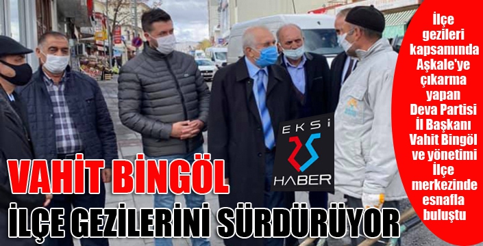 Vahit Bingöl ilçe gezilerini sürdürüyor...