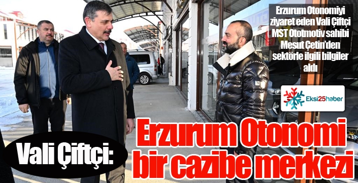 Vali Çiftçi; “Erzurum Otonomi bir cazibe merkezi”