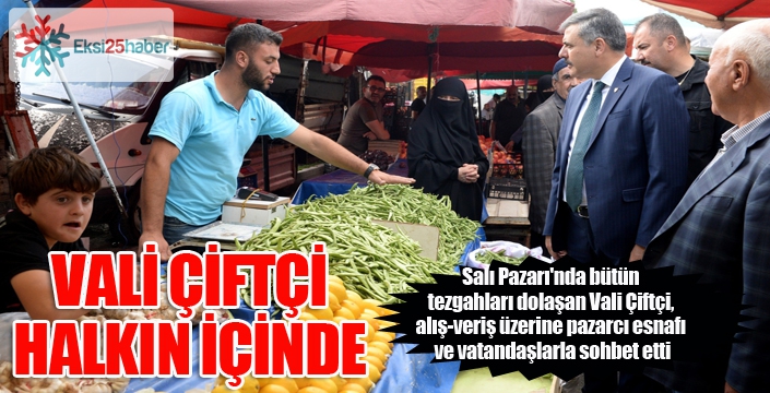 Vali Çiftçi Salı Pazarında...