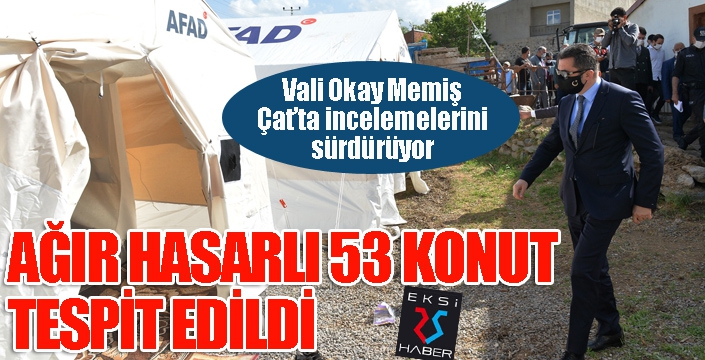 Vali Memiş: Ağır hasarlı 53 konut tespit ettik