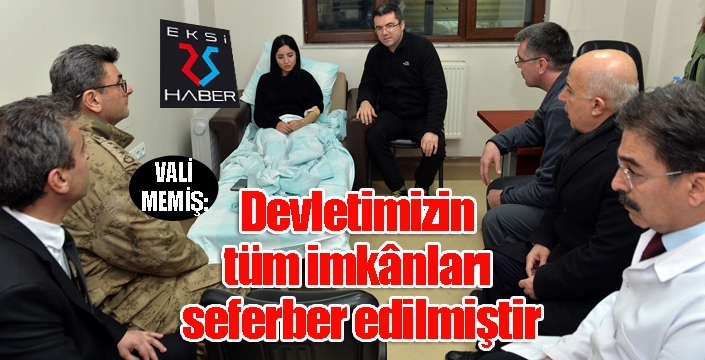 Vali Memiş, “Devletimizin tüm imkânları seferber edilmiştir”