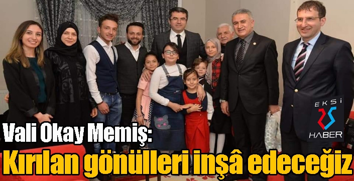 Vali Memiş, “Kırılan gönülleri inşâ edeceğiz”