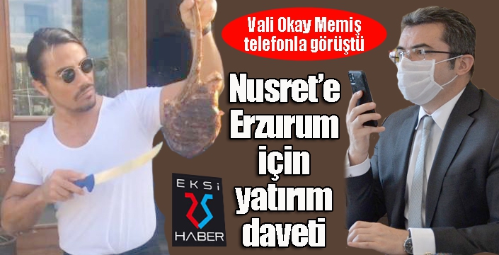 Vali Memiş, Nusret'ten Erzurum’a restoran açmasını istedi