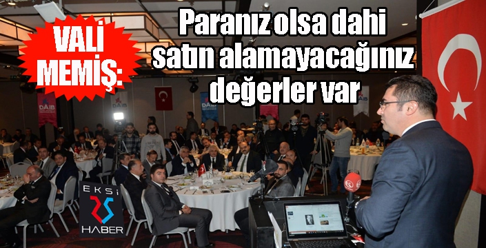 Vali Memiş, “Paranız olsa dahi satın alamayacağınız değerler var”