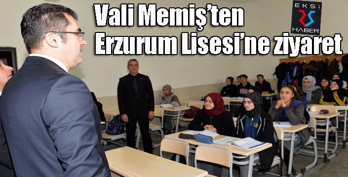 Vali Memiş’ten Erzurum Lisesi’ne ziyaret