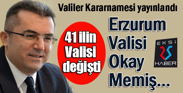 Valiler kararnamesi yayınlandı... Erzurum Valisi Memiş...